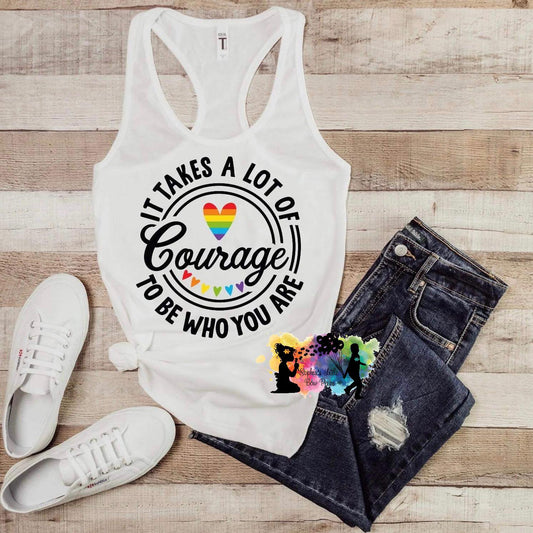 It Takes A Lot of Courage To Be Who You Are