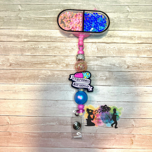 It’s Okay If You Need Meds Everyday Badge Reel