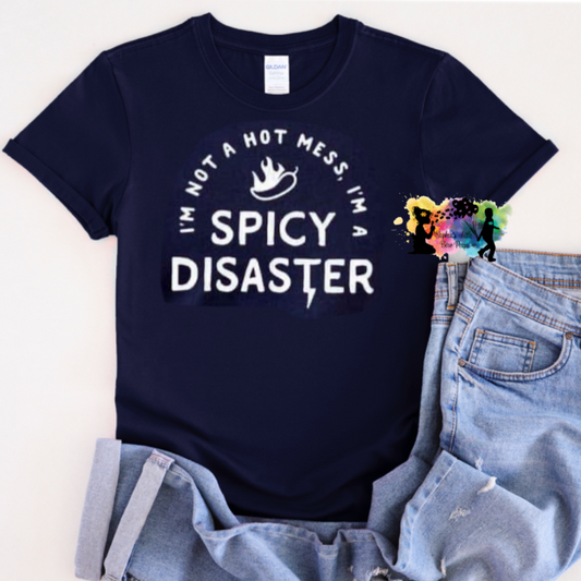 I’m Not A Hot Mess I’m A Spicy Disaster